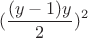 $$(\frac {(y-1)y} 2)^2$$