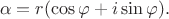 $$\alpha=r(\cos \varphi+i\sin \varphi).$$