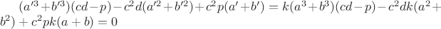 $(a'^3+b'^3)(cd-p)-c^2d(a'^2+b'^2)+c^2p(a'+b')=k(a^3+b^3)(cd-p)-c^2dk(a^2+b^2)+c^2pk(a+b)=0
$ $(a'^3+b'^3)(cd-p)-c^2d(a'^2+b'^2)+c^2p(a'+b')=k(a^3+b^3)(cd-p)-c^2dk(a^2+b^2)+c^2pk(a+b)=0
$