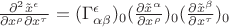 $\frac{\partial^2 \tilde x^\epsilon}{\partial x^\rho \partial x^\tau}=(\Gamma^{\epsilon}_{\alpha \beta})_0(\frac{\partial \tilde x^\alpha}{\partial x^\rho})_0(\frac{\partial \tilde x^\beta}{\partial x^\tau})_0$