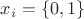 $x_i=\left\{0,1\right\}$