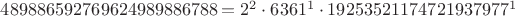 $489886592769624989886788=2^2\cdot 6361^1 \cdot 19253521174721937977^1$