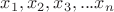 $x_1,x_2,x_3,...x_n$