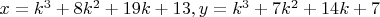 $x = k^3 + 8k^2 + 19k + 13, y = k^3 + 7k^2 + 14k + 7$