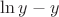 $\ln y - y$ $\ln y - y$