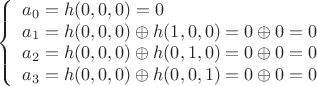 $$\left\{\begin{array}{l}
a_0=h(0,0,0)=0 \\
a_1=h(0,0,0)\oplus h(1,0,0)=0\oplus 0=0 \\
a_2=h(0,0,0)\oplus h(0,1,0)=0\oplus 0=0 \\
a_3=h(0,0,0)\oplus h(0,0,1)=0\oplus 0=0
\end{array}$$