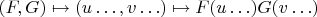 $(F, G)\mapsto (u\ldots, v\ldots)\mapsto F(u\ldots) G(v\ldots)$