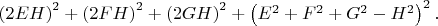 $\left ( 2EH \right )^2+\left ( 2FH \right )^2+\left ( 2GH \right )^2+\left ( E^2+F^2+G^2-H^2 \right )^2.$