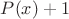 $P(x)+1$