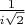 $\frac{1}{i\sqrt{2}}$