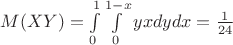 $M(XY)=\int\limits_{0}^{1} \int\limits_{0}^{1-x} yxdy dx =\frac{1}{24} $