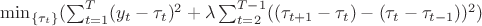 $\min_{ \{ \tau_t\} }( \sum_{t=1}^{T}(y_t-\tau_t)^2 +\lambda\sum_{t=2}^{T-1}((\tau_{t+1}-\tau_t)-(\tau_t-\tau_{t-1}))^2 )$