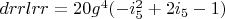 $drrlrr=20 g^4 (-i_5^2+2 i_5-1)$