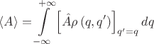 $$
\langle A\rangle=\int\limits_{-\infty}^{+\infty}\left[\hat{A}\rho\left(q,q'\right)\right]_{q'=q}dq
$$