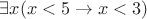 $\exists x(x < 5 \rightarrow x < 3)$