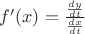 $ f'(x) = \frac{\frac{dy}{dt}}{\frac{dx}{dt}}$