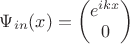 $\Psi_{in}(x) = \begin{pmatrix}
e^{ikx} \\
0
\end{pmatrix}$