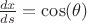 $\frac{dx}{ds}=\cos(\theta)$