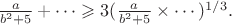 $\frac {a }{b^2 + 5} + \cdots \geqslant 3    (\frac{a}{b^2 + 5} \times \cdots)^{1/3}.$