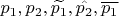 $p_1, p_2, \widetilde {p_1}, \hat {p_2}, \overline {p_1}$