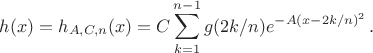 $$h(x)=h_{A,C,n}(x) = C\sum_{k=1}^{n-1} g(2k/n)e^{-A(x-2k/n)^2}\,. $$
