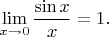 $$\lim_{x\to 0} \frac {\sin x} x=1.$$