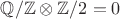 $\mathbb{Q}/\mathbb{Z} \otimes \mathbb{Z}/2 = 0$