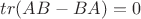 $ tr (AB - BA) = 0$