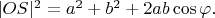 $|OS|^2= a^2+b^2+2a b\cos \varphi.$