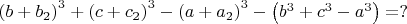 $\left(b+b_2\right)^3+\left(c+c_2\right)^3-\left(a+a_2\right)^3-\left(b^3+c^3-a^3\right)=?$