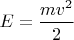 $E=\dfrac{mv^2}{2}$