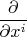 $\dfrac{\partial}{\partial x^i}$
