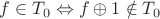 $f \in T_0 \Leftrightarrow f\oplus 1\notin T_0$