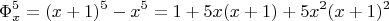 $$ \Phi_x^5 = (x+1)^5 - x^5 = 1+5x(x+1)+5x^2(x+1)^2   $$