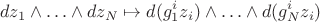 $$
dz_1 \wedge \ldots \wedge dz_N \mapsto d(g_1^i z_i) \wedge \ldots \wedge d(g_N^i z_i)
$$