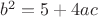 $b^2 = 5 + 4ac$
