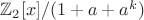 $\mathbb Z_2[x]/(1+a+a^k)$