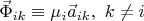 $\vec \Phi_{ik}\equiv \mu_i\vec a_{ik}, &\text{ $k\neq i$}$