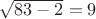 $\sqrt {83-2}=9$