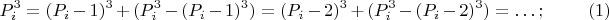 $$P_i^3=(P_i-1)^3+(P_i^3-(P_i-1)^3)=(P_i-2)^3+(P_i^3-(P_i-2)^3)=\ldots;\qquad  \eqno (1) $$