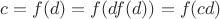 $c = f(d) = f(d f(d)) = f(cd)$