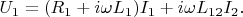 $$U_1 = (R_1 + i\omega L_1)I_1  + i \omega L_{1 2}I_2.$$