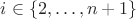 $i \in \{ 2, \ldots, n+1 \}$