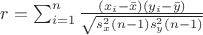 $r=\sum_{i=1}^n \frac {\left(x_i-\bar x \right)\left(y_i-\bar y \right)}{\sqrt {s_x^2 \left( n-1 \right)s_y^2 \left( n-1 \right)}}$