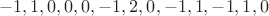 $$-1, 1, 0, 0, 0, -1, 2, 0, -1, 1, -1, 1, 0$$ $$-1, 1, 0, 0, 0, -1, 2, 0, -1, 1, -1, 1, 0$$