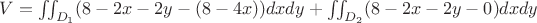 $V = \iint_{D_1} (8-2x-2y-(8-4x))dxdy +  \iint_{D_2} (8-2x-2y-0)dxdy $