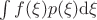$\int f(\xi) p(\xi) {\rm d} \xi$