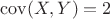 $\operatorname{cov}(X,Y)=2$