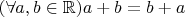 $(\forall a, b \in \mathbb R) a + b = b + a$