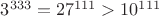 $3^{333}=27^{111}>{10^{111}}$
